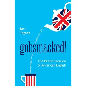 USED-Gobsmacked!: The British Invasion of American English by Yagoda, Ben (Hardcover)