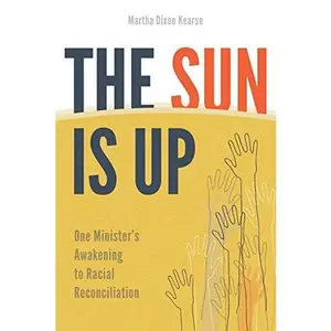 USED-The Sun Is Up: One Minister's Awakening to Racial Reconciliation by Kearse, Martha Dixon (Paperback)