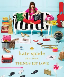 USED-Kate Spade New York: Things We Love: Twenty Years of Inspiration, Intriguing Bits and Other Curiosities by Kate Spade New York (Hardcover)