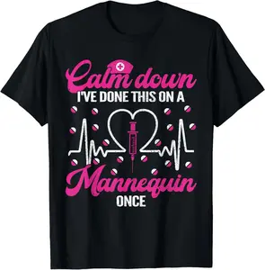 100% Cotton Calm Down I've Done This On A Mannequin Once Funny Nurse T-Shirt