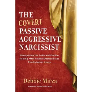 USED-The Covert Passive-Aggressive Narcissist: Recognizing the Traits and Finding Healing After Hidden Emotional and Psychological Abuse by Mirza, Debbie (Paperback)