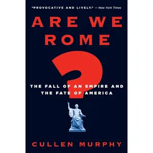 Are We Rome?: The Fall of an Empire and the Fate of America by Cullen Murphy [Paperback Book]