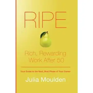 USED-Ripe: Rich, Rewarding Work After 50 by Moulden, Julia (Paperback)