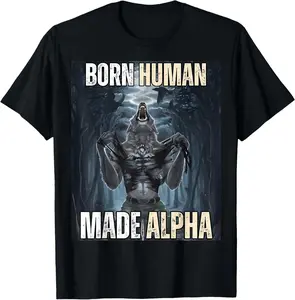 100% Cotton Top Born Human, Made Alpha Funny Cool Sigma Alpha Wolf Meme T-Shirt