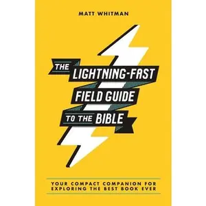 The Lightning-Fast Field Guide to the Bible: Your Compact Companion for Exploring the Best Book Ever -- Matt Whitman, Paperback