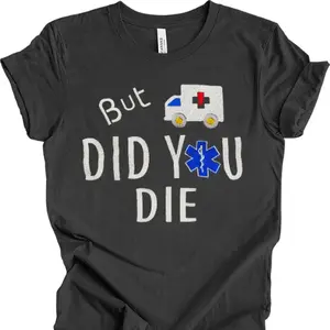Did You Die T-shirt