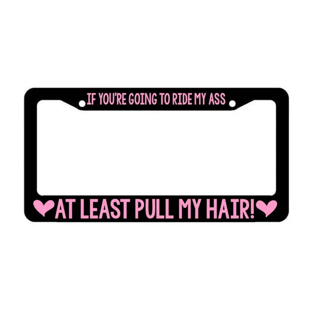 If youre going to ride my ass License Plate Frame funny tailgater