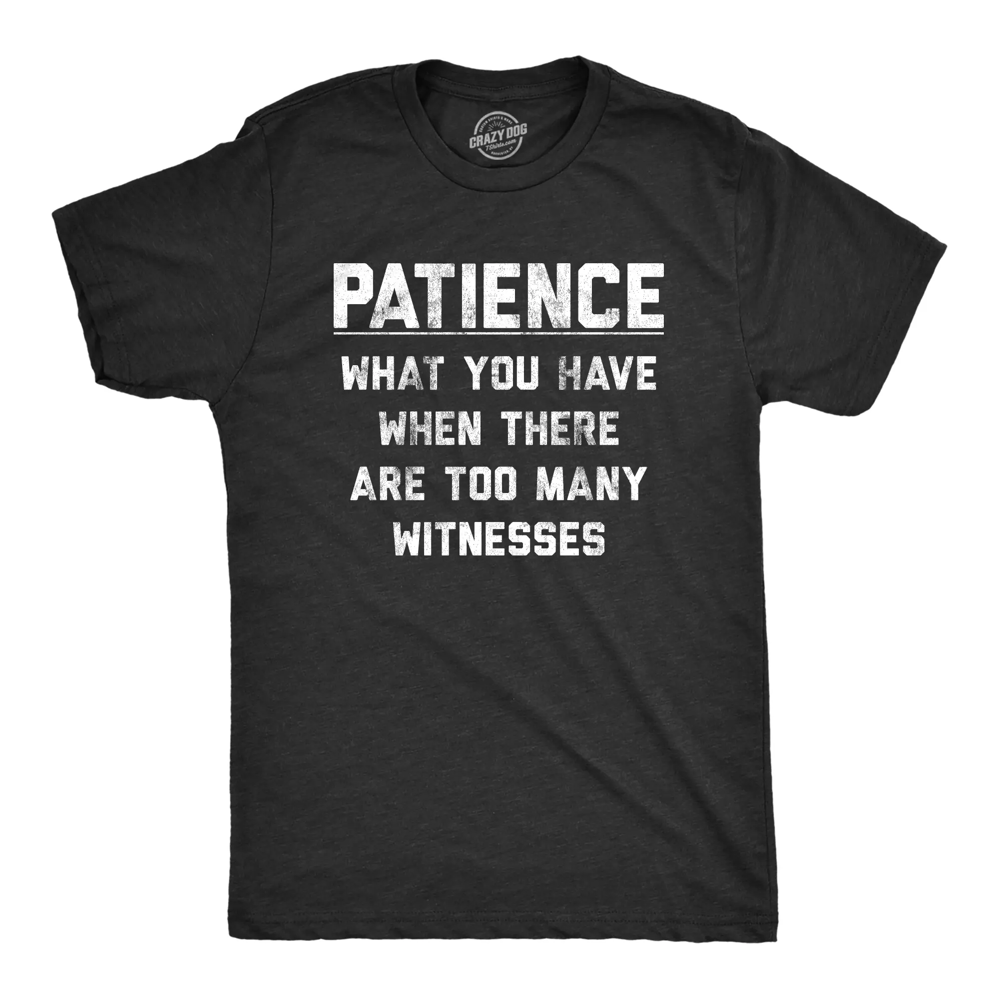 Mens Patience What You Have When There Are Too Many Witnesses T Shirt Funny Sarcastic Graphic Tee Mens Funny T Shirts Cool Vintage Fashion T-Shirt Gift Classic Menswear Funny Sarcastic Short Sleeve Novelty Tees Black