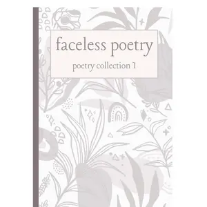 Faceless Poetry: Poem Collection I