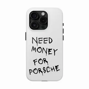 Need Money For Porsche Tough Phone Case, Custom Vehicle Design, Automotive Gift, Racing Enthusiast Present, Durable, Waterproof, Glossy Finish