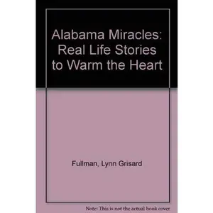 USED-Alabama Miracles: Real Life Stories to Warm the Heart by Lynn Grisard Fullman (Paperback)