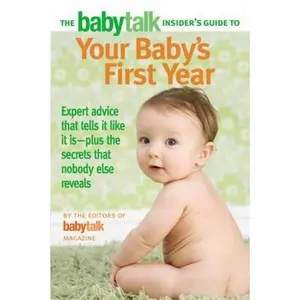 USED-The Babytalk Insider's Guide to Your Baby's First Year by Babytalk Magazine (Paperback)