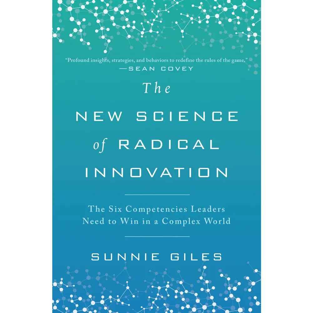 USED-The New Science of Radical Innovation: The Six Competencies Leaders Need to Win in a Complex World by Giles, Sunnie (Hardcover)