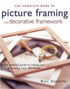 USED-The Complete Book of Picture Framing and Decorative Framework by Rian Kanduth (Hardcover)