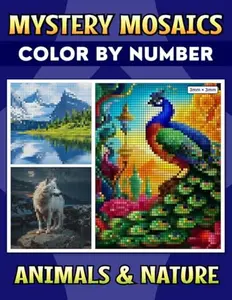 Mystery Mosaics Color By Number Animals & Nature: Reveal Detailed Wildlife & Landscapes, Fun & Relaxing Pixel Art Color Quest for Adults
