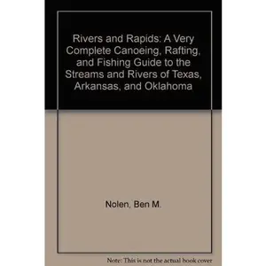 USED-Rivers and Rapids: A Very Complete Canoeing, Rafting, and Fishing Guide to the Streams and Rivers of Texas, Arkansas, and Oklahoma by Ben M. Nolen (Paperback)