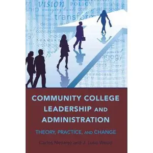 USED-Community College Leadership and Administration: Theory, Practice, and Change by Nevarez, Carlos (Paperback)