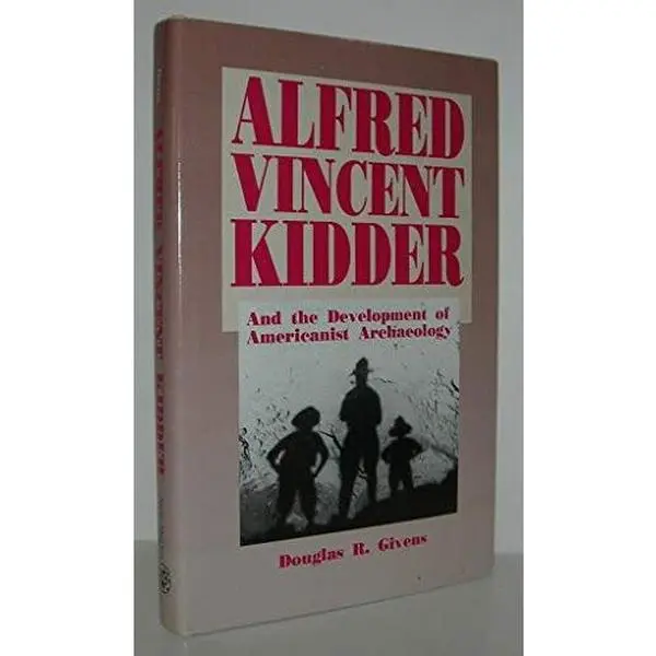 USED-Alfred Vincent Kidder and the Development of Americanist Archaeology by Douglas R. Givens (Hardcover)