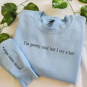 Funny Mental Health Sweatshirt, I'm Pretty Cool But I Cry A Lot Embroidered Crewneck, Wipe Tears Here Sleeve, Soft Cozy Pullover for Her