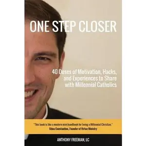 USED-One Step Closer: 40 Doses of Motivation, Hacks, and Experiences to Share with Millennial Catholics by Freeman, LC Anthony (Paperback)