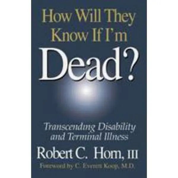 USED-How Will They Know If I'm Dead?: Transcending Disability and Terminal Illness by Horn, Robert (Paperback)