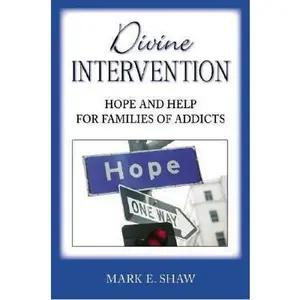 USED-Divine Intervention: Hope and Help for Families of Addicts by Shaw, Mark E. (Paperback)