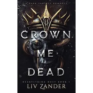 Crown Me Dead: a Dark Fantasy Romance -- LIV Zander, Paperback