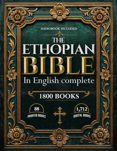 ETHIOPIAN BIBLE IN ENGLISH COMPLETE: Includes Lost & Hidden Books of the Bible — Preserved in the Ancient Ethiopian Canon, Now Fully Translated into English