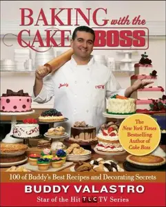 USED-Baking with the Cake Boss: 100 of Buddy's Best Recipes and Decorating Secrets by Valastro, Buddy (Hardcover)