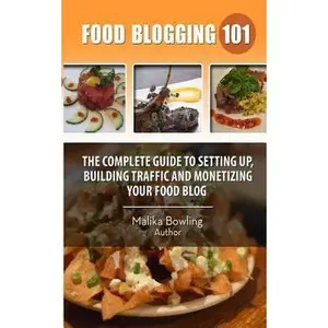 USED-Food Blogging 101: The Complete Guide to Setting up, Building Traffic and Monetizing Your Food Blog by Bowling, Malika Harricharan (Paperback)