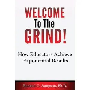 USED-Welcome To The Grind: How Educators Achieve Exponential Results by Tucker, Thomas (Paperback)