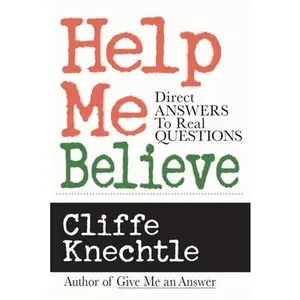Help Me Believe: Direct Answers to Real Questions -- Cliffe Knechtle, Paperback