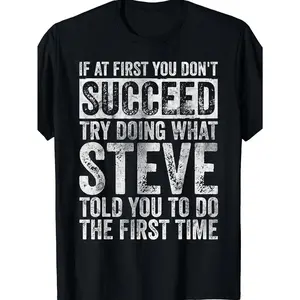 Humorous Steve Quote TShirt Featuring Inspirational Saying in Black with White Lettering