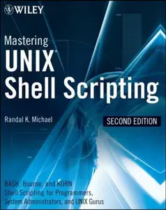 USED-Mastering UNIX Shell Scripting: Bash, Bourne, and Korn Shell Scripting for Programmers, System Administrators, and UNIX Gurus by Michael, Randal K. (Paperback)