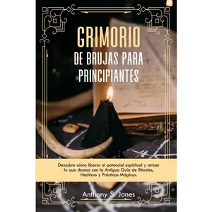 Grimorio de Brujas para Principiantes: Descubre cómo liberar el potencial espiritual y atraer lo que deseas con la Antigua Guía de Rituales, Hechizos y Prácticas Mágicas (Spanish Edition)