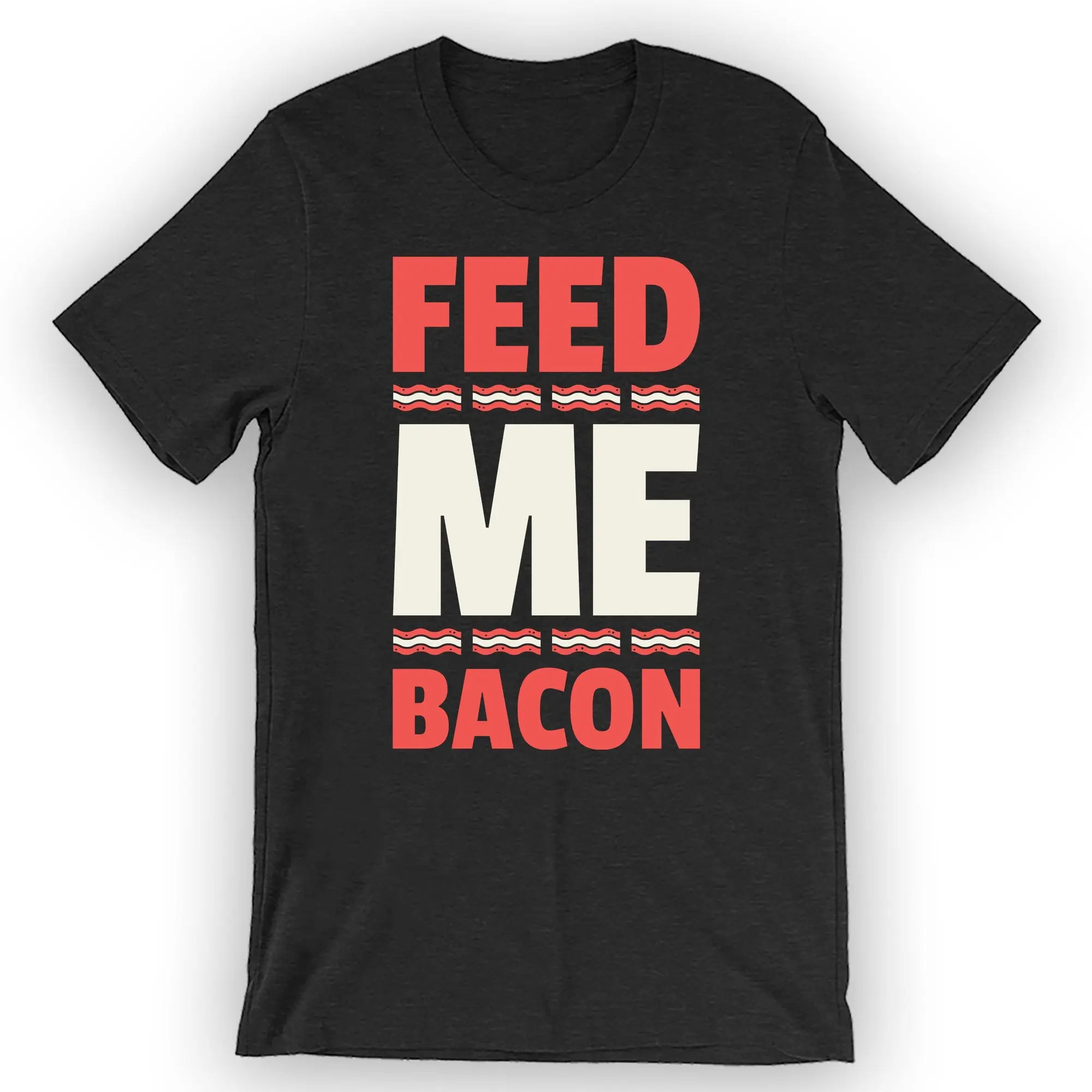 Unisex Feed Me Bacon T-Shirt Bacon Lover Gift Idea