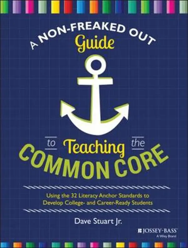 USED Book - A Non-Freaked Out Guide to Teaching the Common Core: Using the 32 Literacy Anchor Standards to Develop College- And Career-Ready Students by Stuart, Dave (Paperback) - english