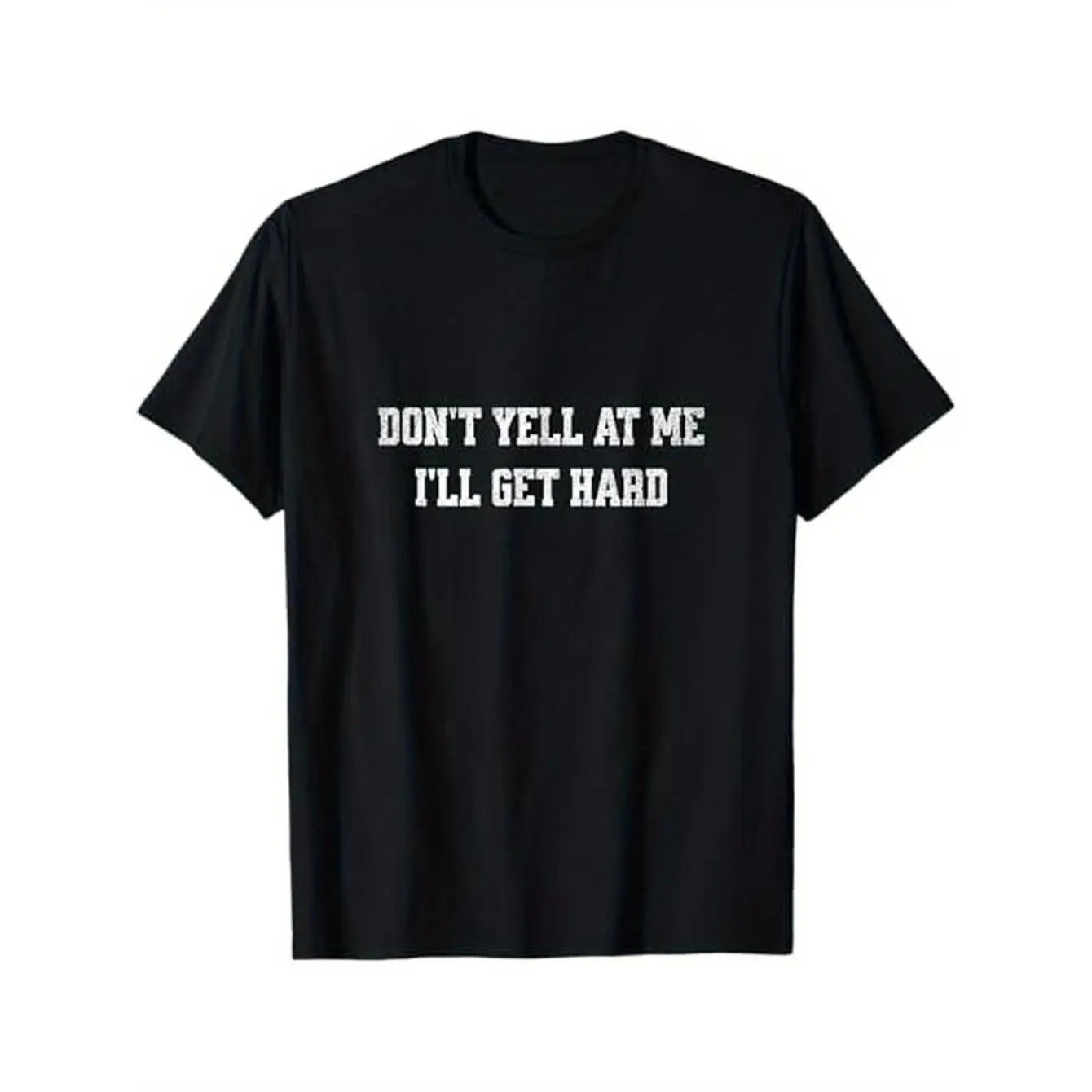 [Funny Humor Tee] Unisex  Humor T-Shirt - Funny "Don't Yell at Me, I'll Get Hard" |   Machine Washable, Black with Bold White Lettering, Ideal Valentine's Day Gift, Durable Fabric