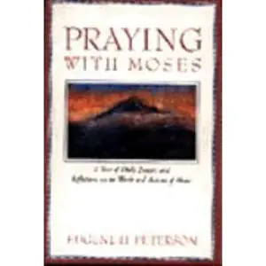 USED-Praying With Moses: A Year of Daily Prayers and Reflections on the Words and Actions of Moses (Praying With the Bible) by Eugene H. Peterson (Paperback)