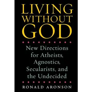 USED Book - Living Without God: New Directions for Atheists, Agnostics, Secularists, and the Undecided by Aronson, Ronald (Hardcover) - english