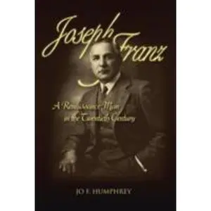 USED-Joseph Franz: A Renaissance Man in the Twentieth Century by Humphrey, Jo F. (Paperback)