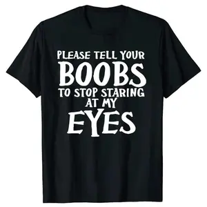 Funny Please Tell Your Boobs Letter Graphic T-shirts Tshirt Men Women's Fashion Casual100% Cotton Outdoor T Shirt