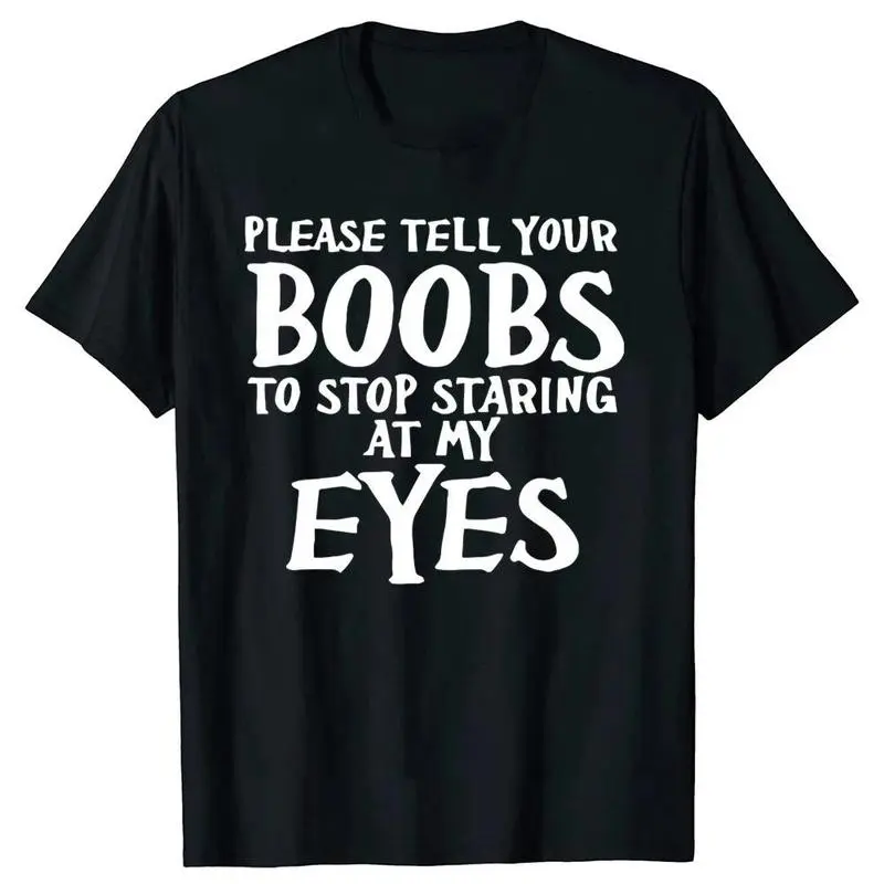 Funny Please Tell Your Boobs Letter Graphic T-shirts Tshirt Men Women's Fashion Casual Cotton Outdoor T Shirt