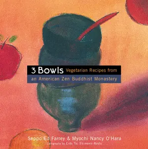 3 Bowls: Vegetarian Recipes from an American Zen Buddhist Monastery by Edward Farrey||Nancy O'Hara [Paperback Book]
