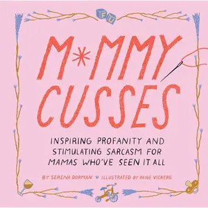 Mommy Cusses: Inspiring Profanity and Stimulating Sarcasm for Mamas Who've Seen It All Hardcover – Illustrated, April 6, 2021
