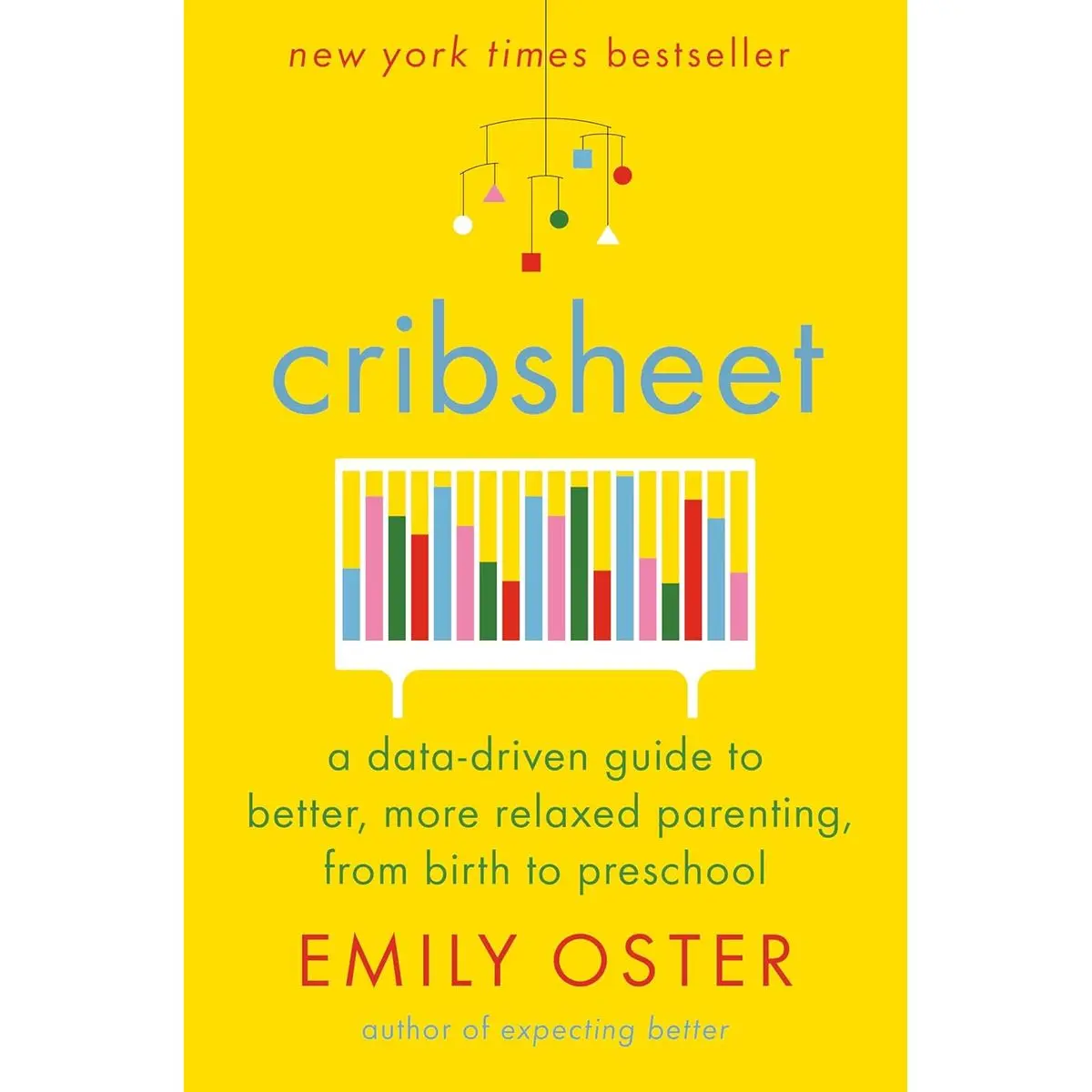 Cribsheet: A Data-Driven Guide to Better, More Relaxed Parenting, from Birth to Preschool (The ParentData Series) Hardcover – April 23, 2019