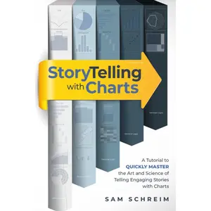 Storytelling with Charts: A Data & Text Visualization Guide for Business, Professionals and Non-Professionals: A tutorial to quickly master