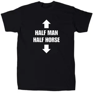 Half Man Half Horse Men’s Funny Offensive Sarcastic T-Shirt - Cotton - Gift MADE IN USA, Adult funny T-shirt, Gift for Woman and Man