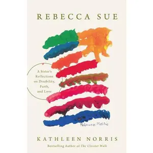 Rebecca Sue: A Sister's Reflections on Disability, Faith, and Love -- Kathleen Norris - Hardcover