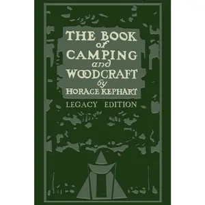 The Book Of Camping And Woodcraft (Legacy Edition): A Guidebook For Those Who Travel In The Wilderness (Library of American Outdoors Classics)